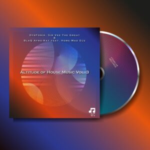 DysFoniK, Sir Vee The Great, BlaQ Afro-Kay & Home-Mad Djz - Altitude of House Music, Vol. 3