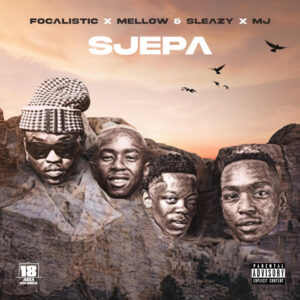 Focalistic, Mellow & Sleazy & M.J - SJEPA