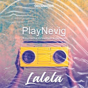 PlayNevig - Lalela (feat. Duma Ka Mthombeni & Abidoza)
