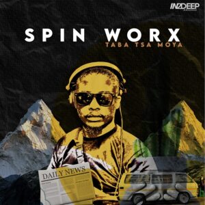 Spin Worx - Taba Tsa Moya EP