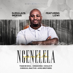 Dj Dulaz & InQfive feat. Lizwi - Ngenelela (Remixes)