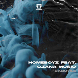 Homeboyz, Ozana Musiq - Babuyile (Extended)