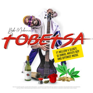 Bob Mabena - Tobetsa (feat. Mellow & Sleazy, DJ Dinho, Matute Boy & Optimist Music)