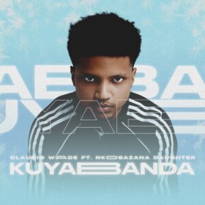 Claudio Wade - Kuyabanda (feat. Nkosazana Daughter)