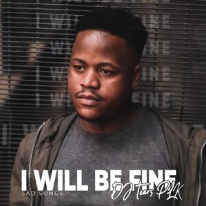 DJ Tears PLK - I Will Be Fine (Sad Songs)