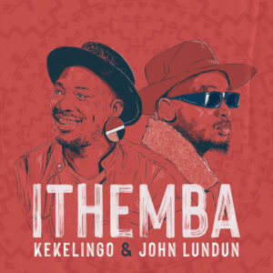 Kekelingo & John Lundun - ITHEMBA