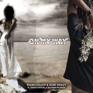 PIANOJOLLOF & Don Steazy - On My Way (feat. Frenzyoffixial & Majiikworldwide)