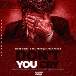 Clyde Zeibs, Soul Freaque & Paul B - Don't You Cry (Remixes)