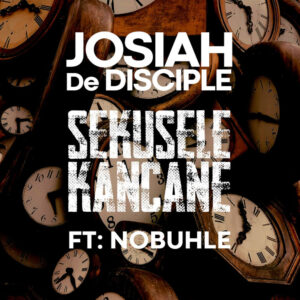 Josiah De Disciple - Sekusele Kancane (feat. Nobuhle)