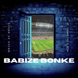 Mbuso de Mbazo - Babize Bonke (feat. Sesh & Zwane 102)