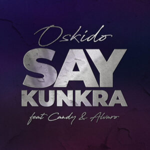 Oskido - Say Kunkra (feat. Candy Tsamandebele & Alvaro)