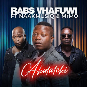 Rabs Vhafuwi - Akulaleki (feat. NaakMusiQ & Mr.Mo)