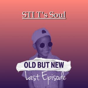 STI T’s Soul - Old but New (Last Episode)