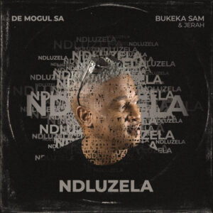 De Mogul SA - Ndluzela (feat. Bukeka Sam & Jerah)