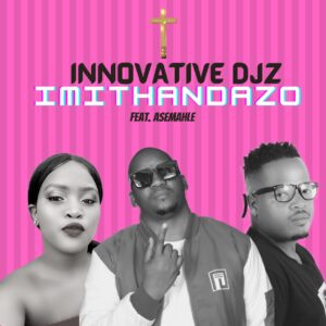 INNOVATIVE DJz - Imithandazo (feat. Asemahle)