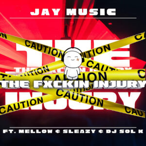 Jay Music - The Fxckin Injury (feat. DJ SOL K, Mellow & Sleazy)