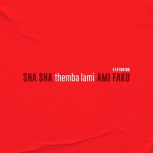 Sha Sha - Themba Lami (feat. Ami Faku)
