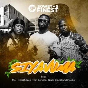 Soweto's Finest - Siyavuma (feat. M.J, Njabz Finest, Tom London, Flakko & HolaDjBash)
