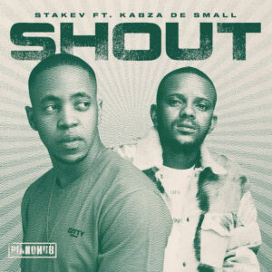 Stakev - Shout (feat. Kabza De Small)