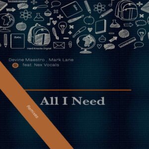 Devine Maestro, Mark Lane, Nex Vocals - All I Need (Remixes)