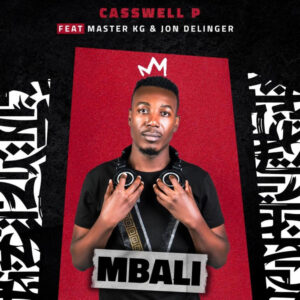 Casswell P - Mbali (feat. Master KG & Jon Delinger)