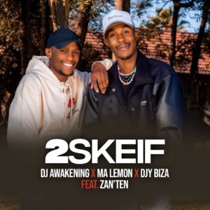 DJ Awakening, Ma Lemon & Djy Biza - 2Skeif (feat. Zan'Ten)