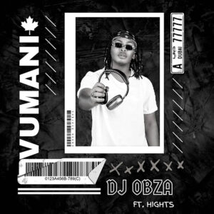 DJ Obza - Vumani (feat. Hights)