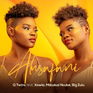 Q Twins - Alusafani (feat. Xowla, Mduduzi Ncube & Big Zulu)