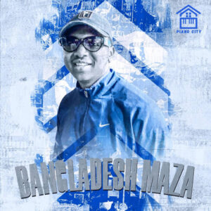 S'tukzin & Major League Djz - Bangladesh Maza (feat. Bangz Musiq & DJ 787)