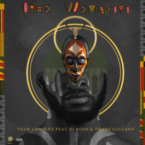 Team Complex - Ishe Wemakiyi (feat. DJ Soso, Thabo Gallano)