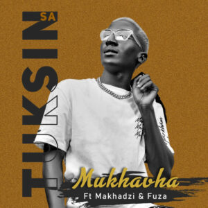 TuksinSA & Makhadzi - Mukhavha (feat. Fuza)