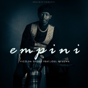 Vico Da Sporo - Empini (feat. Joel Nyuswa