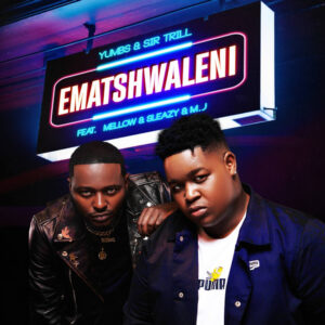 Yumbs & Sir Trill - Ematshwaleni (feat. Mellow & Sleazy & M.J)