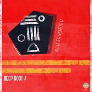 Deep Root 7 - All I Ever Wished For EP