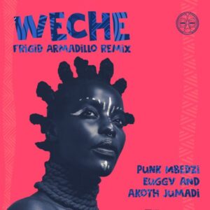 Punk Mbedzi, Euggy & Akoth Jumadi - Weche (Frigid Armadillo Remix)
