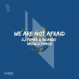 DJ Tomer, Ricardo & Umzulu Phaqa - We Are Not Afraid (Afro Brotherz Remix)