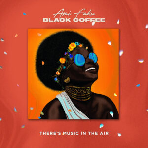Ami Faku & Black Coffee - There's Music in the Air