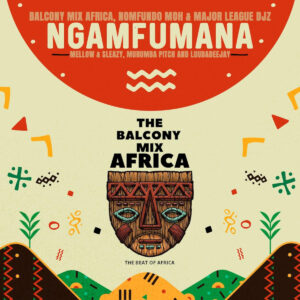Balcony Mix Africa, Major League Djz & Nomfundo Moh - Ngamfumana (feat. LuuDaDeejay, Mellow & Sleazy & Murumba Pitch)