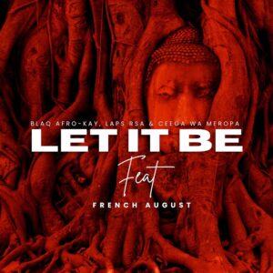 BlaQ Afro-kay, Laps Rsa & Ceega Wa Meropa - Let It Be (feat. French August)