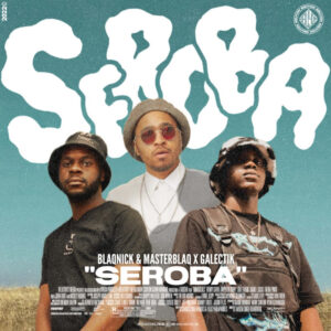 Blaqnick & MasterBlaq & Galectik - Seroba EP