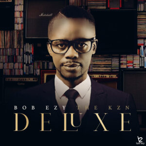Bob Ezy - The Kzn Deluxe (DJ MIX Album)