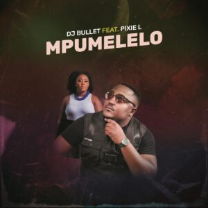 DJ Bullet - Mpumelelo (feat. Pixie L)