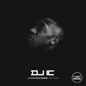 DJ IC - Actions Speak Louder Than Words (Album)