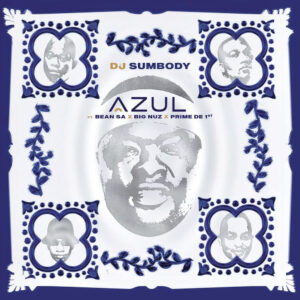 DJ Sumbody - Azul (feat. Bean RSA, Prime De 1st & Big Nuz)