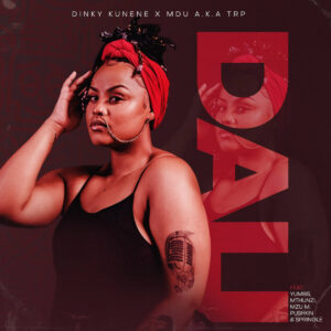 Dinky Kunene & Mdu a.k.a TRP - DALI (feat. Yumbs, Mthunzi, Mzu M, Pushkin & Springle)