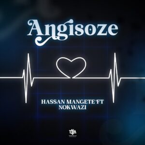 Hassan Mangete - Angisoze (feat. Nokwazi)