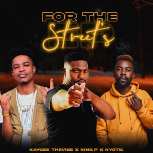 KayGee The Vibe, King P & Kyotic - For The Street EP
