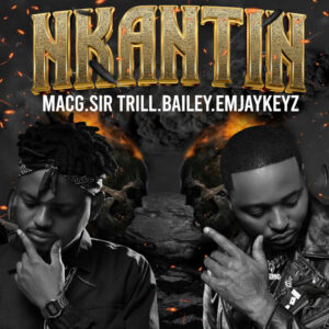 MacG - Nkantin (feat. Sir Trill, Bailey & EmjayKeyz)