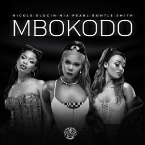 Nicole Elocin, Nia Pearl & Bontle Smith - MBOKODO (feat. Da Muziqal Chef & Visca)