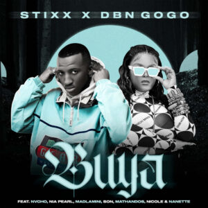 Stixx & DBN Gogo - Buya (feat. Nvcho, Nia Pearl, Madlamini & S.O.N)